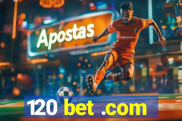 120 bet .com